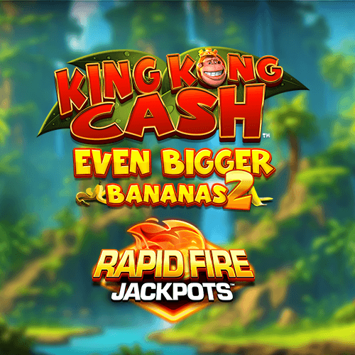 King Kong Cash Even Bigger Bananas 2 Rapid Fire Jackpots
